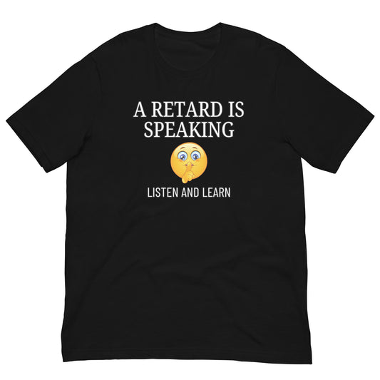 A Retard is Speaking Shirt